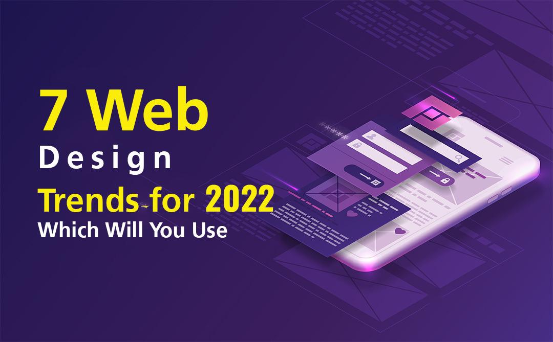 7 Web Design Trends for 2022: Which Will You Use?